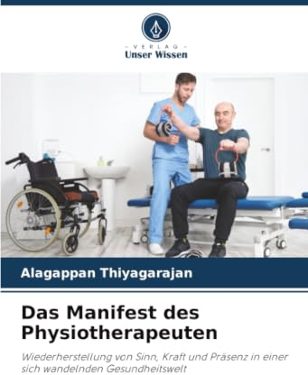 Das Manifest des Physiotherapeuten: Wiederherstellung von Sinn, Kraft und Präsenz in einer sich wandelnden Gesundheitswelt