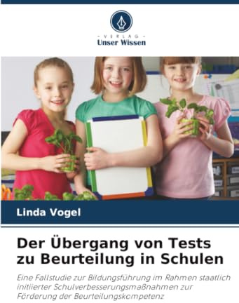 Der Übergang von Tests zu Beurteilung in Schulen: Eine Fallstudie zur Bildungsführung im Rahmen staatlich initiierter Schulverbesserungsmaßnahmen zur Förderung der Beurteilungskompetenz