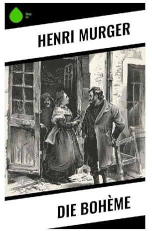 Die Bohème: Pariser Künstlerleben im Quartier Latin zwischen Armut, Liebe und literarischem Ehrgeiz