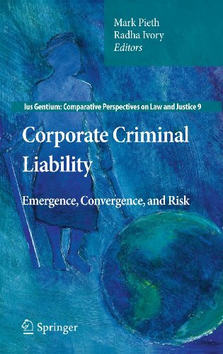 Corporate Criminal Liability: Emergence, Convergence, and Risk (Ius Gentium: Comparative Perspectives on Law and Justice, 9)