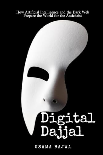 Digital Dajjal: How Artificial Intelligence and the Dark Web Prepare the World for the Antichrist