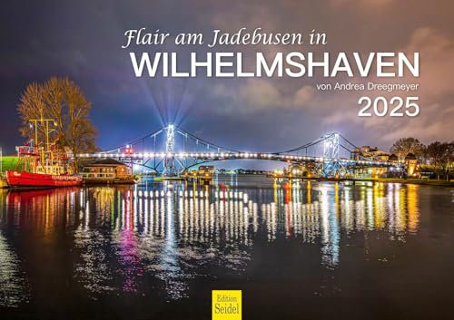 Edition Seidel Premium Kalender Flair am Jadebusen in Wilhelmshaven 2025 Format DIN A3 Wandkalender Deutschland Niedersachsen Nordsee Hafen Andrea Dreegmeyer