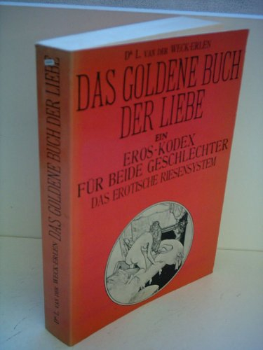 L. van der Weck-Erlen: Das goldene Buch der Liebe oder Die Renaissance im Geschlechtsleben - Ein Eros-Kodex für beide Geschlechter - 1. Band