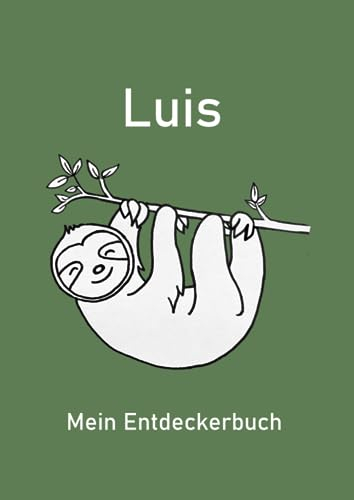 Luis - Mein Entdeckerbuch: Hochwertiges Malbuch und Grundschulzeitbuch mit hängendem Faultier auf dem Cover: DIN A4, extra dick, mit 200 blanko Seiten (=100 Blätter) für Kreativität und Erinnerungen