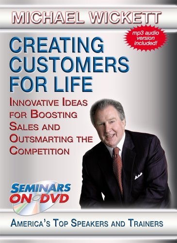 Creating Customers for Life - Innovative Ideas for Boosting Sales and Outsmarting the Competition - Seminars On Demand Customer Retention Training Video - Speaker Michael Wickett - Includes Streaming Video and Audio + DVD + MP3 Audio - Play on Any Device