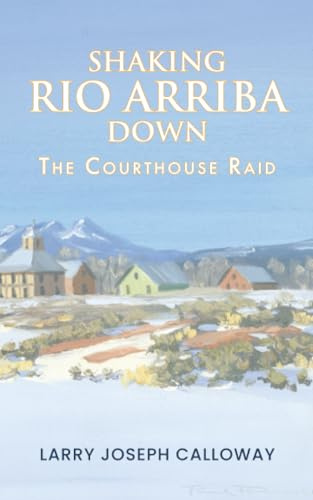Shaking Rio Arriba Down: The Courthouse Raid