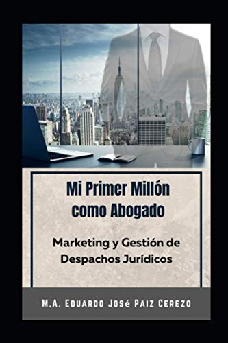 Mi primer millón como abogado. Tercera edición: Marketing y gestión de despachos jurídicos