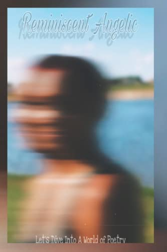 Reminiscent Angelic: Dive into A World of Poetry
