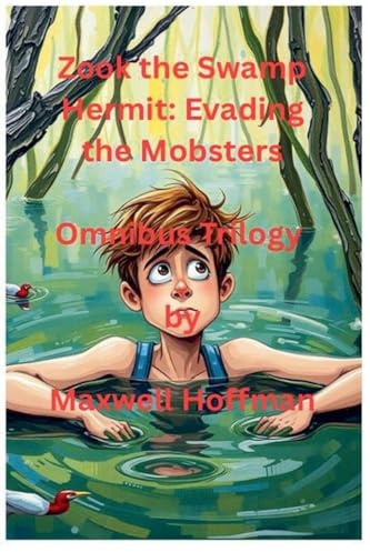 Zook the Swamp Hermit: Evading the Mobsters Omnibus Trilogy