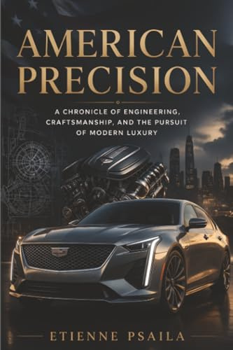 American Precision: A Chronicle of Engineering, Craftsmanship, and the Pursuit of Modern Luxury