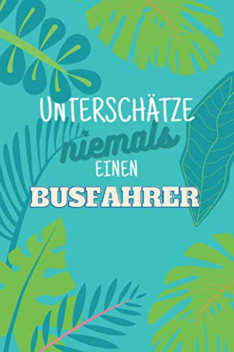 Unterschätze niemals einen Busfahrer: Notizbuch inkl. Kalender 2021 | Das perfekte Geschenk für Männer, die das Fahren der Busse beherschen | Geschenkidee | Geschenke
