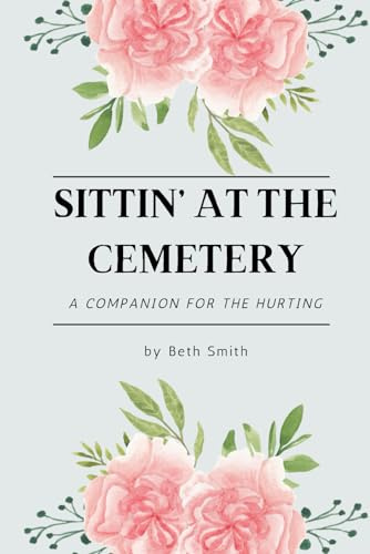 Sittin' at the Cemetery: A Devotional Companion for Grief, Grace, and Remembering the One You Miss