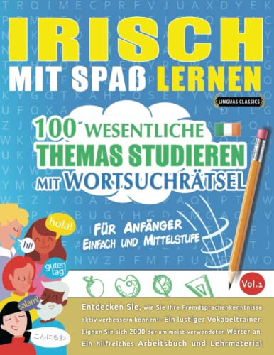 IRISCH MIT SPAß LERNEN - FÜR ANFÄNGER: EINFACH UND MITTELSTUFE – 100 WESENTLICHE THEMAS STUDIEREN MIT WORTSUCHRÄTSEL - VOL.1: Entdecken Sie, wie Sie ... aktiv verbessern können!
