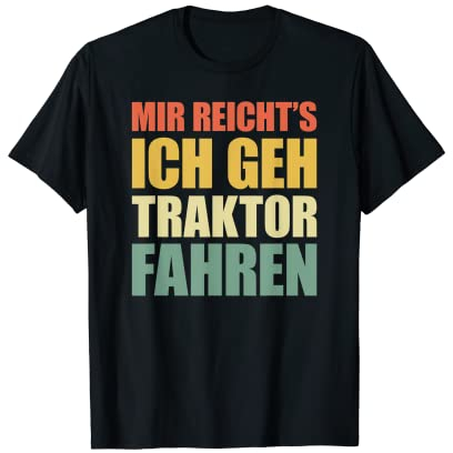 Mir reicht's Ich Geh Traktor Fahren T-Shirt
