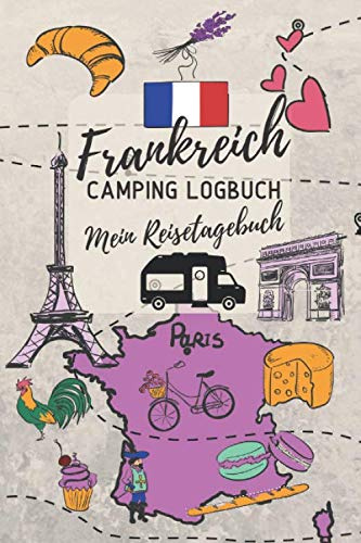 FRANKREICH Camping Logbuch - Mein Reisetagebuch: Reiselogbuch zum Ausfüllen & Eintragen von Campingreisen | ca. A5 (15,24 x 22,86 cm)