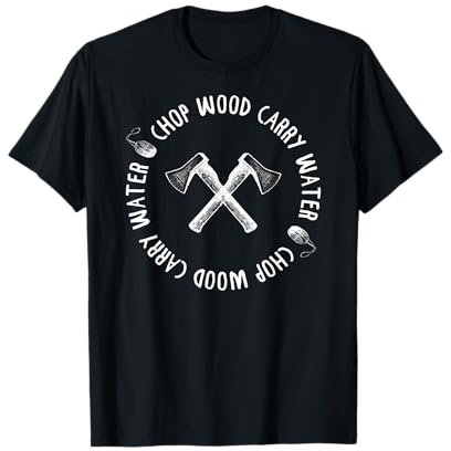 CHOP WOOD CARRY WATER Meme für achtsame Meditation T-Shirt