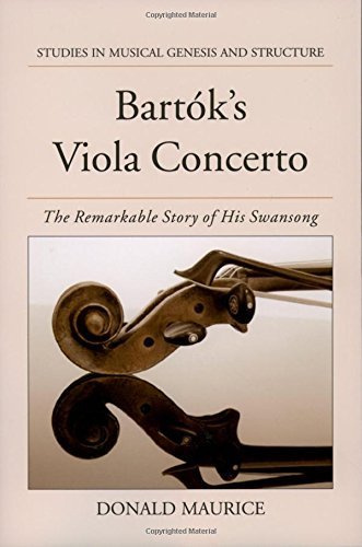 Bartok's Viola Concerto: The Remarkable Story of His Swansong (Studies In Musical Genesis, Structure, and Interpretation) by Donald Maurice (2004-03-04)