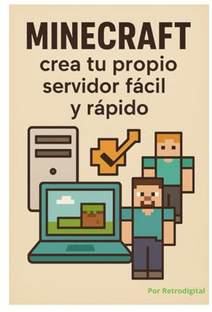 Minecraft crea tu propio servidor fácil y rápido: crea tu propio servidor fácil y rápido. con ilustraciones y guía paso a paso