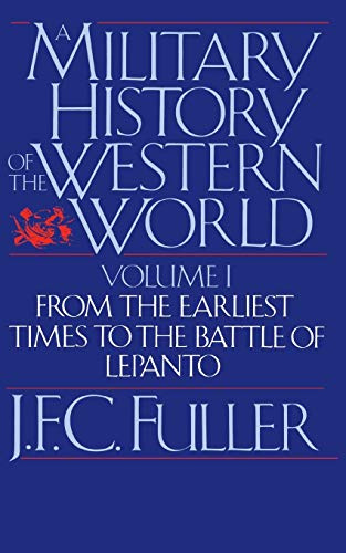 A Military History of the Western World: From the Earliest Times to the Battle of Lepanto (Da Capo Paperback) Vol. 1