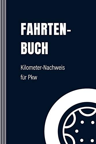 Fahrtenbuch: Fahrten Tracker Logbuch für Steuer - Kilometer-Nachweis Privat oder Gewerbe, 112 Seiten - Autofahrer Notizbuch für Auto Pkw Kfz