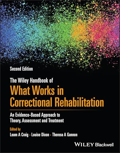 The Wiley Handbook of What Works in Correctional Rehabilitation: An Evidence-Based Approach to Theory, Assessment and Treatment