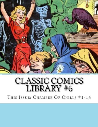 Classic Comics Library #6: This Issue: Chamber Of Chills #1-14