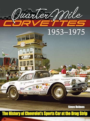 Quarter-Mile Corvettes: The History of Chevrolet's Sports Car at the Drag Strip