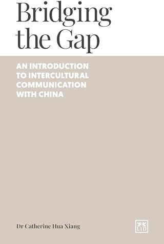 Bridging the Gap: An introduction to intercultural communication with China (Navigating China)