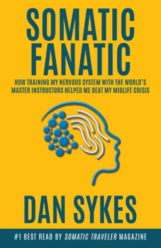 Somatic Fanatic: How Training My Nervous System With the World’s Master Instructors Helped Me Beat My Midlife Crisis