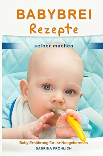 Babybrei Rezepte selber machen Baby Ernährung für Ihr Neugeborenes