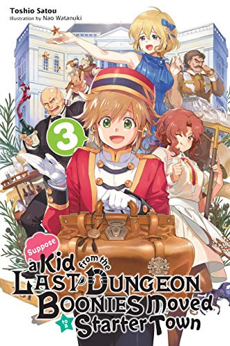 Suppose a Kid from the Last Dungeon Boonies Moved to a Starter Town, Vol. 3 (light novel): Volume 3 (KID FROM DUNGEON BOONIES MOVED STARTER TOWN NOVEL SC)