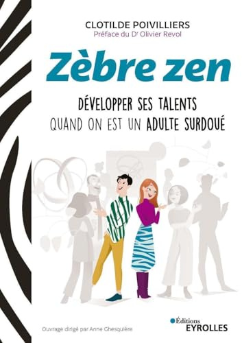 Zèbre zen: Développer ses talents quand on est un adulte surdoué. Préface du Dr Olivier Revol