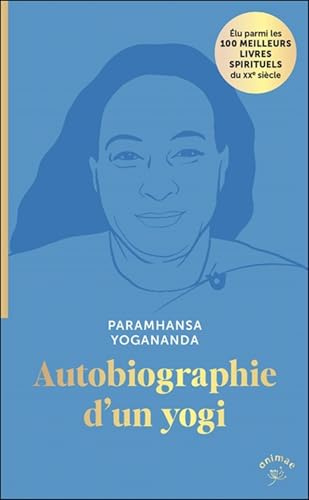 Autobiographie d'un yogi: Élu parmi les 100 MEILLEURS LIVRES SPIRITUELS du XXe siècle