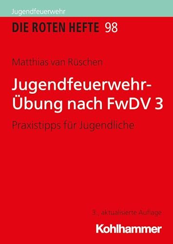 Jugendfeuerwehr-Übung nach FwDV 3: Praxistipps für Jugendliche (Die Roten Hefte, 98, Band 98)