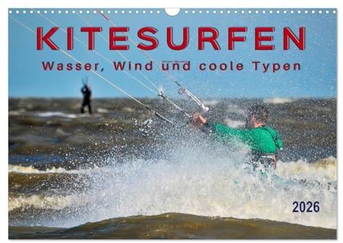 Kitesurfen - Wasser, Wind und coole Typen (Wandkalender 2026 DIN A3 quer), CALVENDO Monatskalender: Kitesurfing, ultimativer Funsport mit vielen begeisterten Anhängern. (CALVENDO Sport)