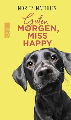 Guten Morgen, Miss Happy: Mein Leben mit einem vorwitzigen Hund