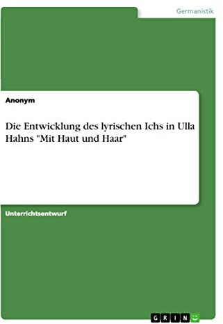 Die Entwicklung des lyrischen Ichs in Ulla Hahns Mit Haut und Haar