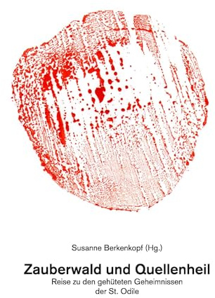 Zauberwald und Quellenheil: Reise zu den gehüteten Geheimnissen der St. Odile
