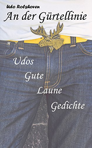 An der Gürtellinie: Udos Gute Laune Gedichte