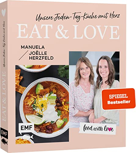 Aktion | Nur für kurze Zeit | Food with love: Eat & Love – Unsere Jeden-Tag-Küche mit Herz: 70 schnelle Rezepte ohne Thermomix von Rösti-Pizza, Maple-Ofen-Lachs bis gebackenes Schokoladen-Risotto