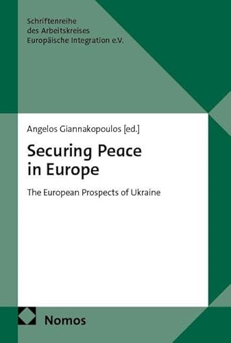 Securing Peace in Europe: The European Prospects of Ukraine (Schriftenreihe des Arbeitskreises Europäische Integration e.V.)