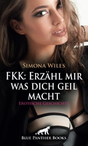 FKK: Erzähl mir was dich geil macht | Erotische Geschichte + 1 weitere Geschichte: Sex Strand unter Beobachtung ... (Love, Passion & Sex)