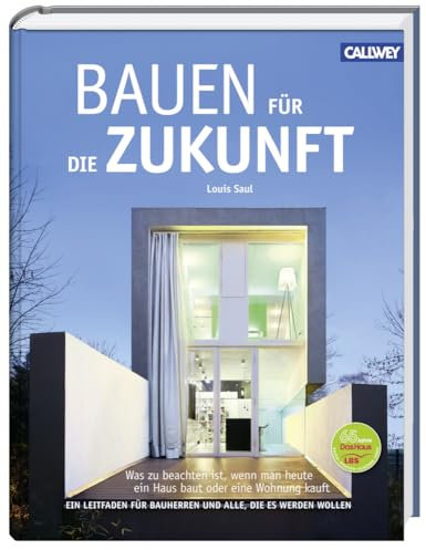 Bauen für die Zukunft: Was zu beachten ist, wenn man heute ein Haus baut oder eine Wohnung kauft. Ein Leitfaden für Bauherren und alle, die es werden wollen