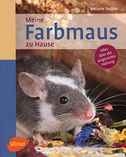 Meine Farbmaus zu Hause: Alles über die artgerechte Haltung (bede Mein Heimtier zu Hause)