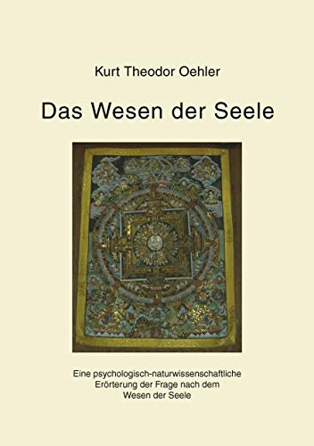 Das Wesen der Seele: Eine psychologisch-naturwissenschaftliche Erörterung der Frage nach dem Wesen der Seele