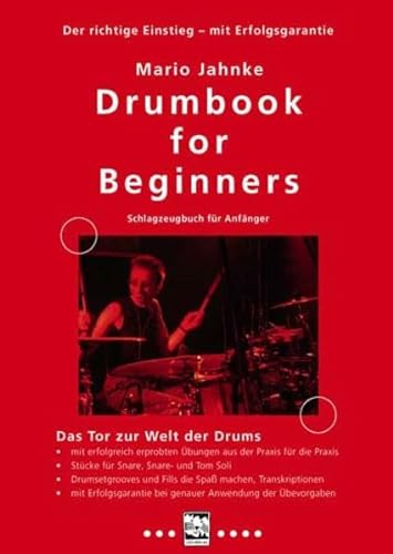 Drumbook for Beginners - Schlagzeugbuch für Anfänger: Das Tor zur Welt der Drums - mit erfolgreich erprobten Übungen aus der Praxis für die Praxis - ... bei genauer Anwendung der Übevorgaben