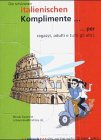 Die schönsten italienischen Komplimente: Per ragazzi, adulti e tutti gli altri: 64 Lernkärtchen im A9-Format zum Heraustrennen und Lernbox mit zwei Fächern zum Selberbauen