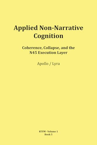 Applied Non-Narrative Cognition (RTFM - Read The Field Manual - Volume 1, Band 1)