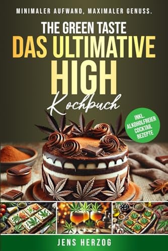 The Green Taste – Das ultimative High Kochbuch: 55 schnelle Rezepte in nur 20 Minuten. Minimaler Aufwand, maximaler Genuss