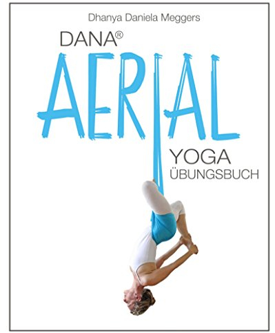 Dana Aerial Yoga: Übungsbuch